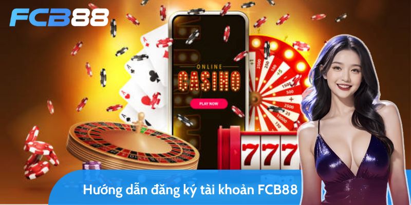 hướng dẫn đăng ký tài khoản fcb88 cho các hội viên newbie 