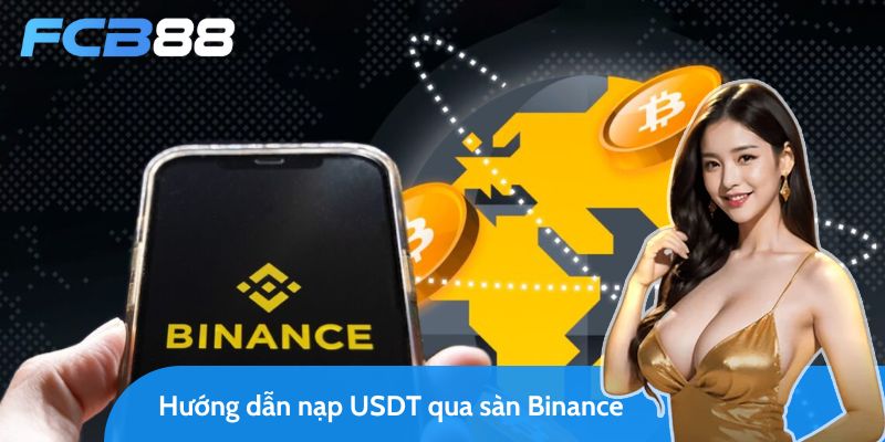 fcb88 hướng dẫn nạp usdt qua sàn binance chi tiết 