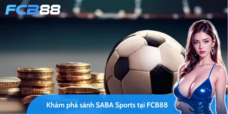 sảnh saba sports - sảnh cược fcb88 đạt triệu lượt tham gia