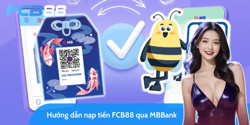 Các bước nạp tiền FCB88 qua MBBank dễ hiểu và nhanh chóng